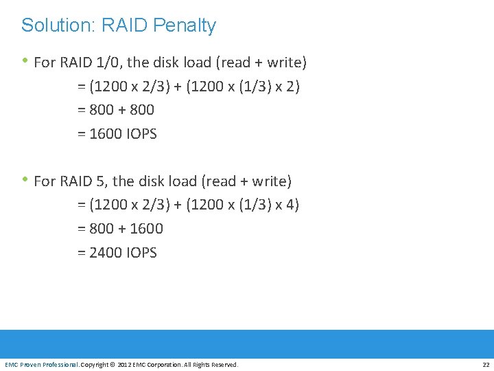 Solution: RAID Penalty • For RAID 1/0, the disk load (read + write) =