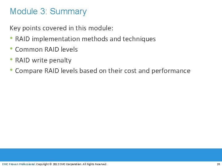 Module 3: Summary Key points covered in this module: • RAID implementation methods and