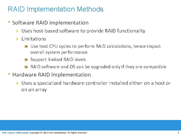 RAID Implementation Methods • Software RAID implementation 4 Uses host-based software to provide RAID