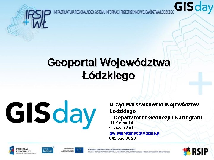 Geoportal Województwa Łódzkiego Urząd Marszałkowski Województwa Łódzkiego – Departament Geodezji i Kartografii Ul. Solna