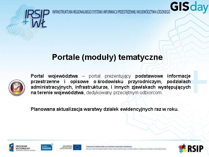 Portale (moduły) tematyczne Portal województwa – portal prezentujący podstawowe informacje przestrzenne i opisowe o