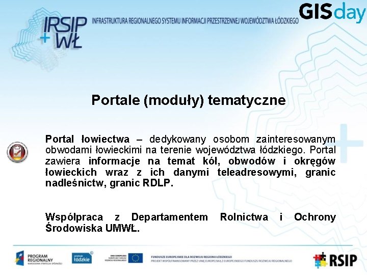 Portale (moduły) tematyczne Portal łowiectwa – dedykowany osobom zainteresowanym obwodami łowieckimi na terenie województwa Portale (moduły) tematyczne Portal łowiectwa – dedykowany osobom zainteresowanym obwodami łowieckimi na terenie województwa