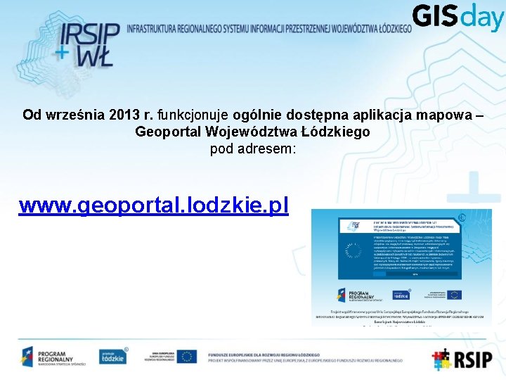 Od września 2013 r. funkcjonuje ogólnie dostępna aplikacja mapowa – Geoportal Województwa Łódzkiego pod Od września 2013 r. funkcjonuje ogólnie dostępna aplikacja mapowa – Geoportal Województwa Łódzkiego pod