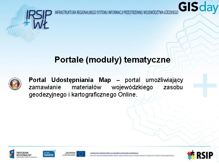 Portale (moduły) tematyczne Portal Udostępniania Map – portal umożliwiający zamawianie materiałów wojewódzkiego zasobu geodezyjnego Portale (moduły) tematyczne Portal Udostępniania Map – portal umożliwiający zamawianie materiałów wojewódzkiego zasobu geodezyjnego