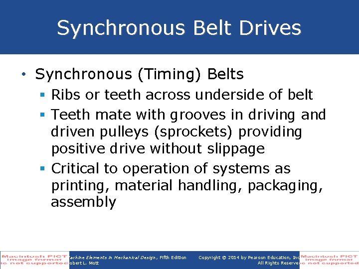 Synchronous Belt Drives • Synchronous (Timing) Belts § Ribs or teeth across underside of