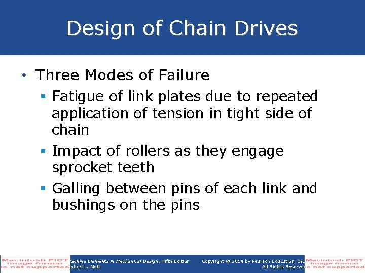 Design of Chain Drives • Three Modes of Failure § Fatigue of link plates
