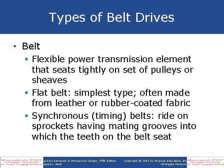 Types of Belt Drives • Belt § Flexible power transmission element that seats tightly