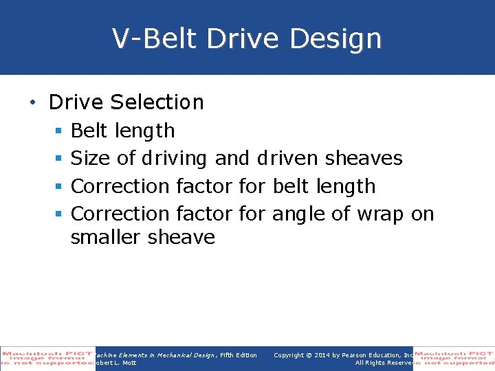 V-Belt Drive Design • Drive Selection § § Belt length Size of driving and