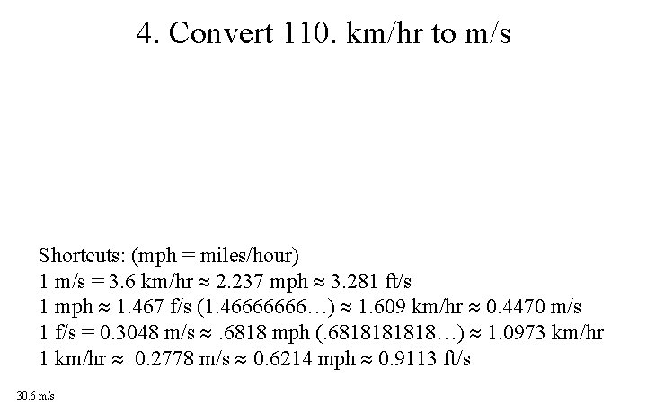 4. Convert 110. km/hr to m/s Shortcuts: (mph = miles/hour) 1 m/s = 3.