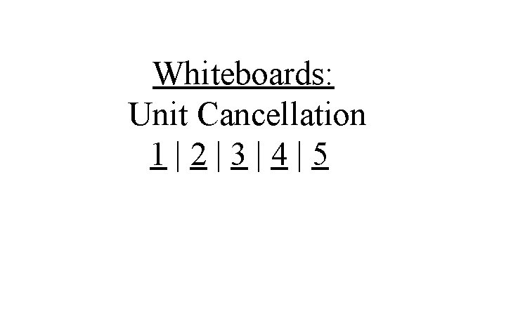 Whiteboards: Unit Cancellation 1|2|3|4|5 