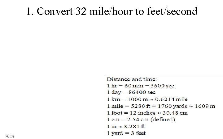 1. Convert 32 mile/hour to feet/second 47 f/s 