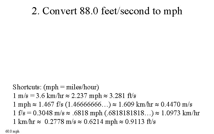 2. Convert 88. 0 feet/second to mph Shortcuts: (mph = miles/hour) 1 m/s =