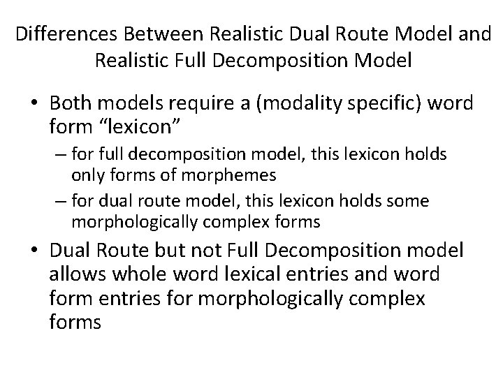 Differences Between Realistic Dual Route Model and Realistic Full Decomposition Model • Both models