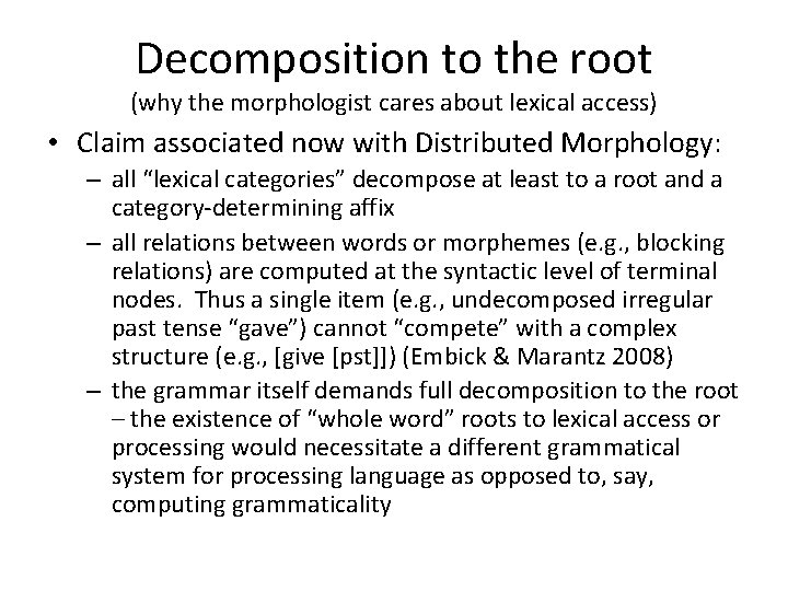 Decomposition to the root (why the morphologist cares about lexical access) • Claim associated