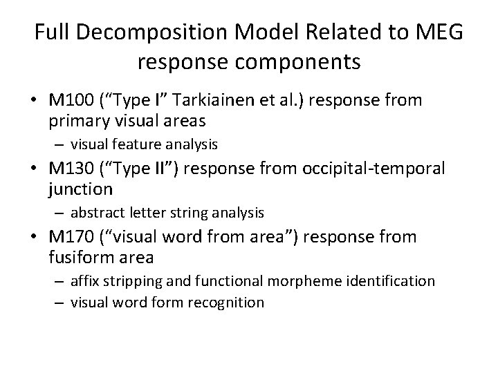 Full Decomposition Model Related to MEG response components • M 100 (“Type I” Tarkiainen