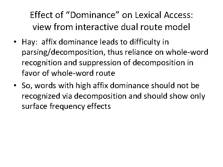 Effect of “Dominance” on Lexical Access: view from interactive dual route model • Hay: