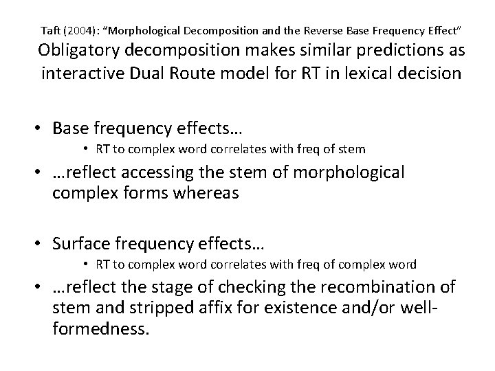 Taft (2004): “Morphological Decomposition and the Reverse Base Frequency Effect” Obligatory decomposition makes similar