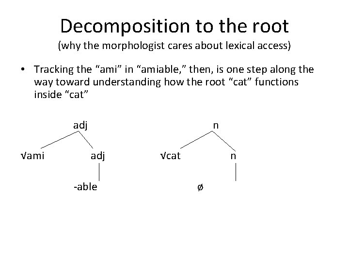 Decomposition to the root (why the morphologist cares about lexical access) • Tracking the