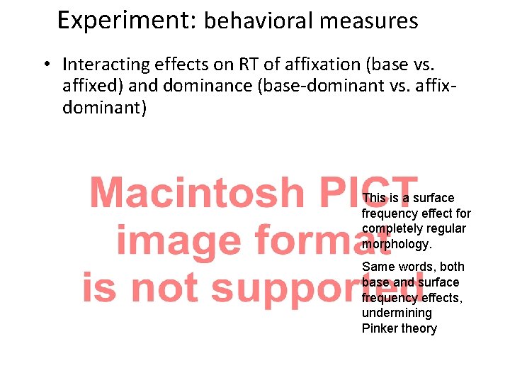 Experiment: behavioral measures • Interacting effects on RT of affixation (base vs. affixed) and