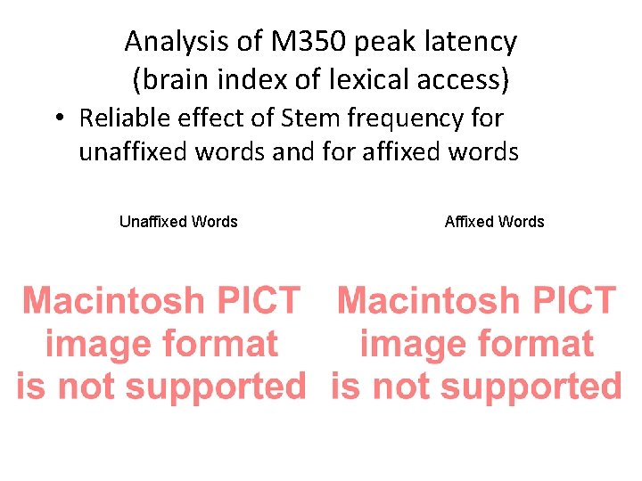 Analysis of M 350 peak latency (brain index of lexical access) • Reliable effect