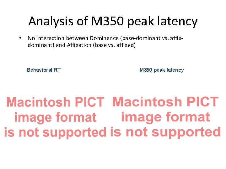 Analysis of M 350 peak latency • No interaction between Dominance (base-dominant vs. affixdominant)