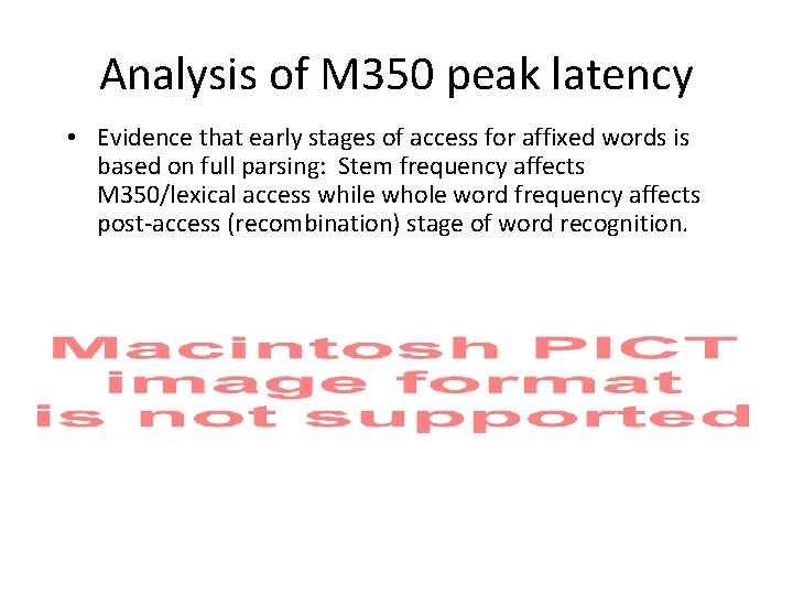 Analysis of M 350 peak latency • Evidence that early stages of access for