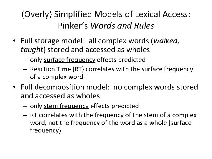 (Overly) Simplified Models of Lexical Access: Pinker’s Words and Rules • Full storage model: