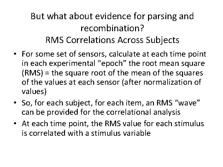 But what about evidence for parsing and recombination? RMS Correlations Across Subjects • For