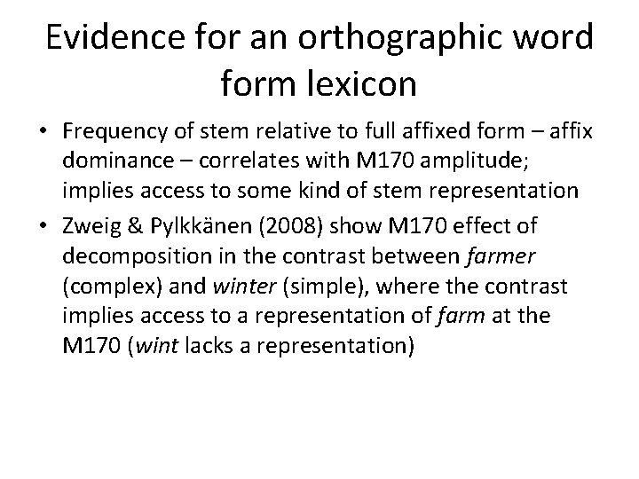 Evidence for an orthographic word form lexicon • Frequency of stem relative to full