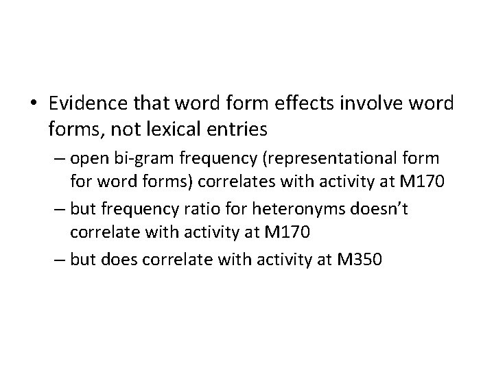  • Evidence that word form effects involve word forms, not lexical entries –