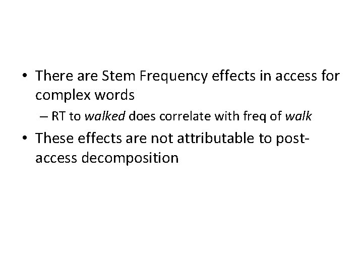  • There are Stem Frequency effects in access for complex words – RT