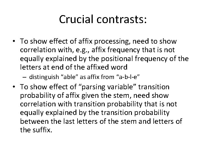 Crucial contrasts: • To show effect of affix processing, need to show correlation with,