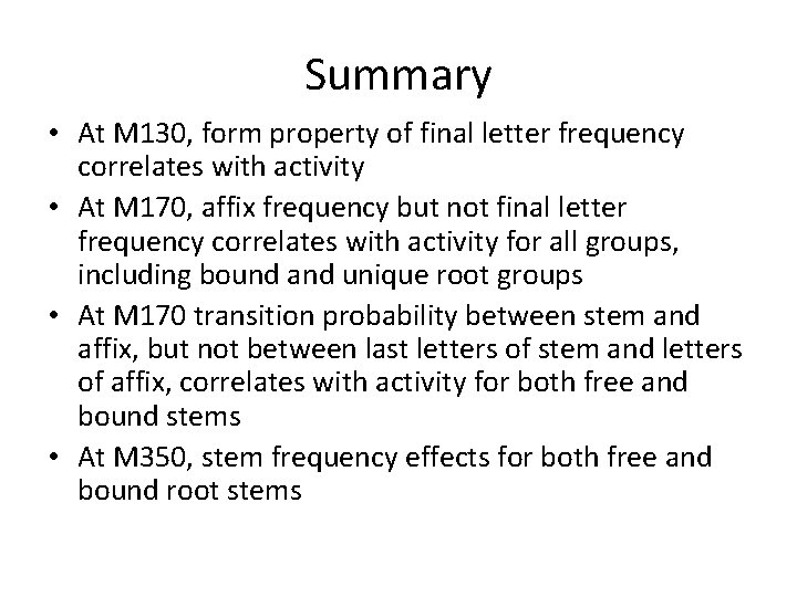 Summary • At M 130, form property of final letter frequency correlates with activity