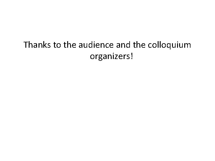 Thanks to the audience and the colloquium organizers! 