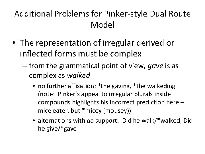 Additional Problems for Pinker-style Dual Route Model • The representation of irregular derived or