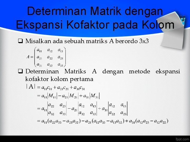 Determinan Matrik dengan Ekspansi Kofaktor pada Kolom q Misalkan ada sebuah matriks A berordo