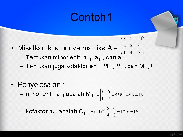 Contoh 1 • Misalkan kita punya matriks A = – Tentukan minor entri a