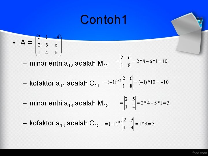 Contoh 1 • A= – minor entri a 12 adalah M 12 – kofaktor