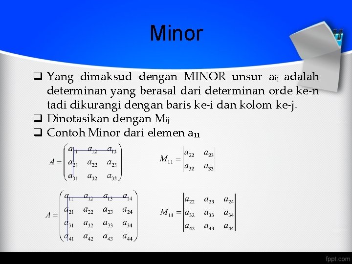 Minor q Yang dimaksud dengan MINOR unsur aij adalah determinan yang berasal dari determinan