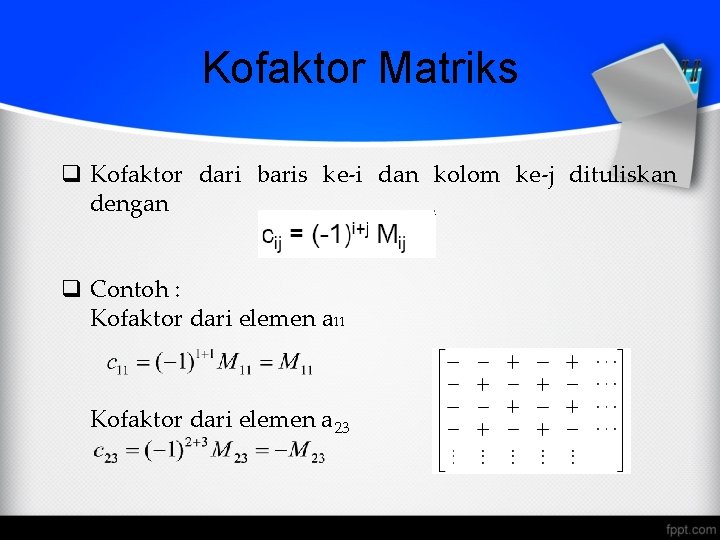 Kofaktor Matriks q Kofaktor dari baris ke-i dan kolom ke-j dituliskan dengan q Contoh