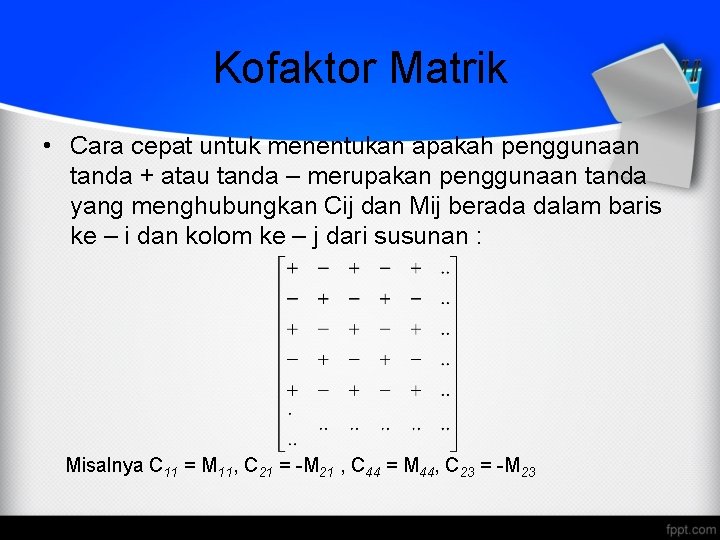 Kofaktor Matrik • Cara cepat untuk menentukan apakah penggunaan tanda + atau tanda –