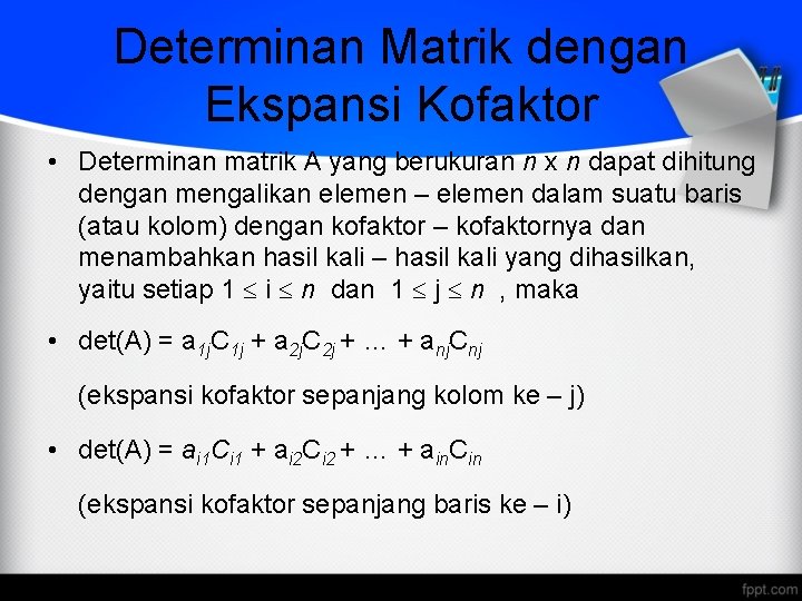 Determinan Matrik dengan Ekspansi Kofaktor • Determinan matrik A yang berukuran n x n