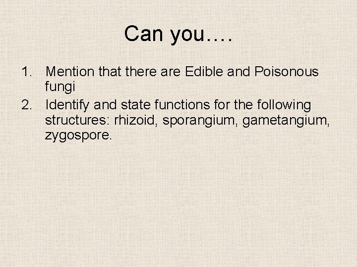 Can you…. 1. Mention that there are Edible and Poisonous fungi 2. Identify and