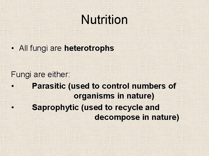 Nutrition • All fungi are heterotrophs Fungi are either: • Parasitic (used to control