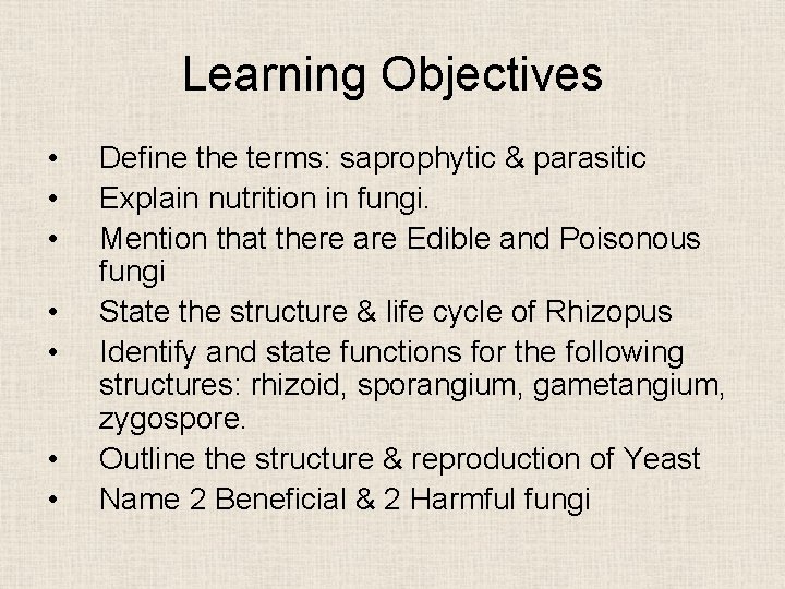 Learning Objectives • • Define the terms: saprophytic & parasitic Explain nutrition in fungi.
