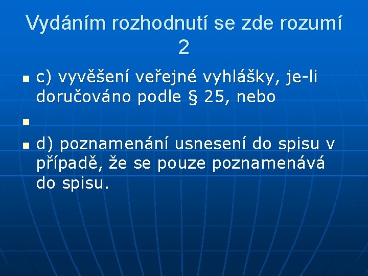 Vydáním rozhodnutí se zde rozumí 2 n c) vyvěšení veřejné vyhlášky, je-li doručováno podle