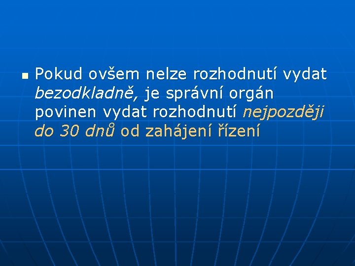 n Pokud ovšem nelze rozhodnutí vydat bezodkladně, je správní orgán povinen vydat rozhodnutí nejpozději