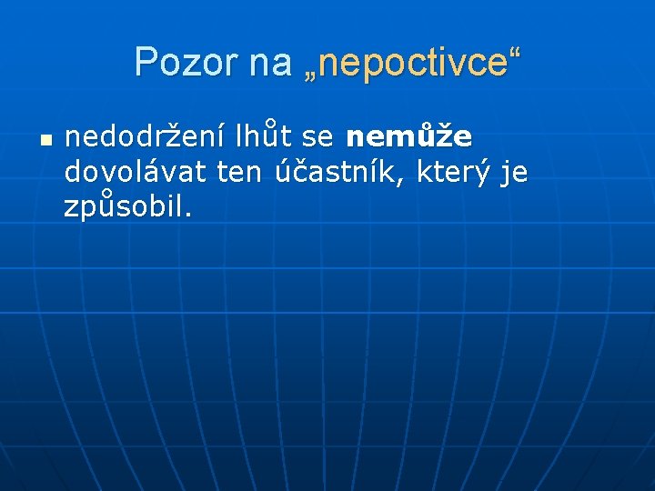 Pozor na „nepoctivce“ n nedodržení lhůt se nemůže dovolávat ten účastník, který je způsobil.