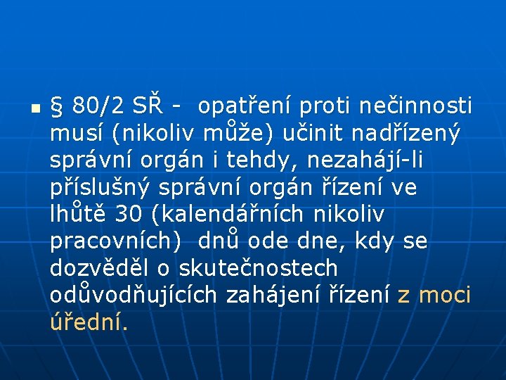 n § 80/2 SŘ - opatření proti nečinnosti musí (nikoliv může) učinit nadřízený správní