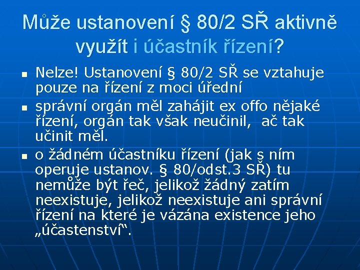 Může ustanovení § 80/2 SŘ aktivně využít i účastník řízení? n n n Nelze!